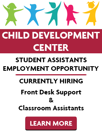Child Development Center Student Assistant Employment Opportunity. Learn More.