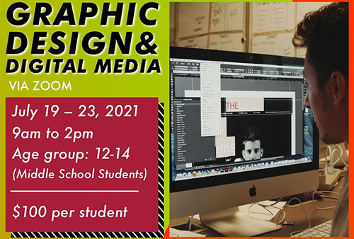 Graphic Design and Digital Media for Middle School Students July 19-23, 2021 9am to 2pm Via Zoom