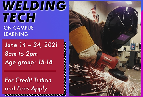 Welding Technology June 14 – 24, 2021 8am to 2pm On Campus Learning!